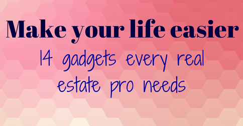 Make your life easier: 14 gadgets every real estate professional needs now