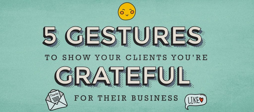5 simple gestures to show clients you're grateful for their business