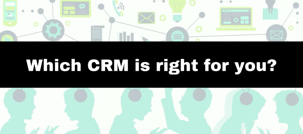 Which CRM is right for you and your business?