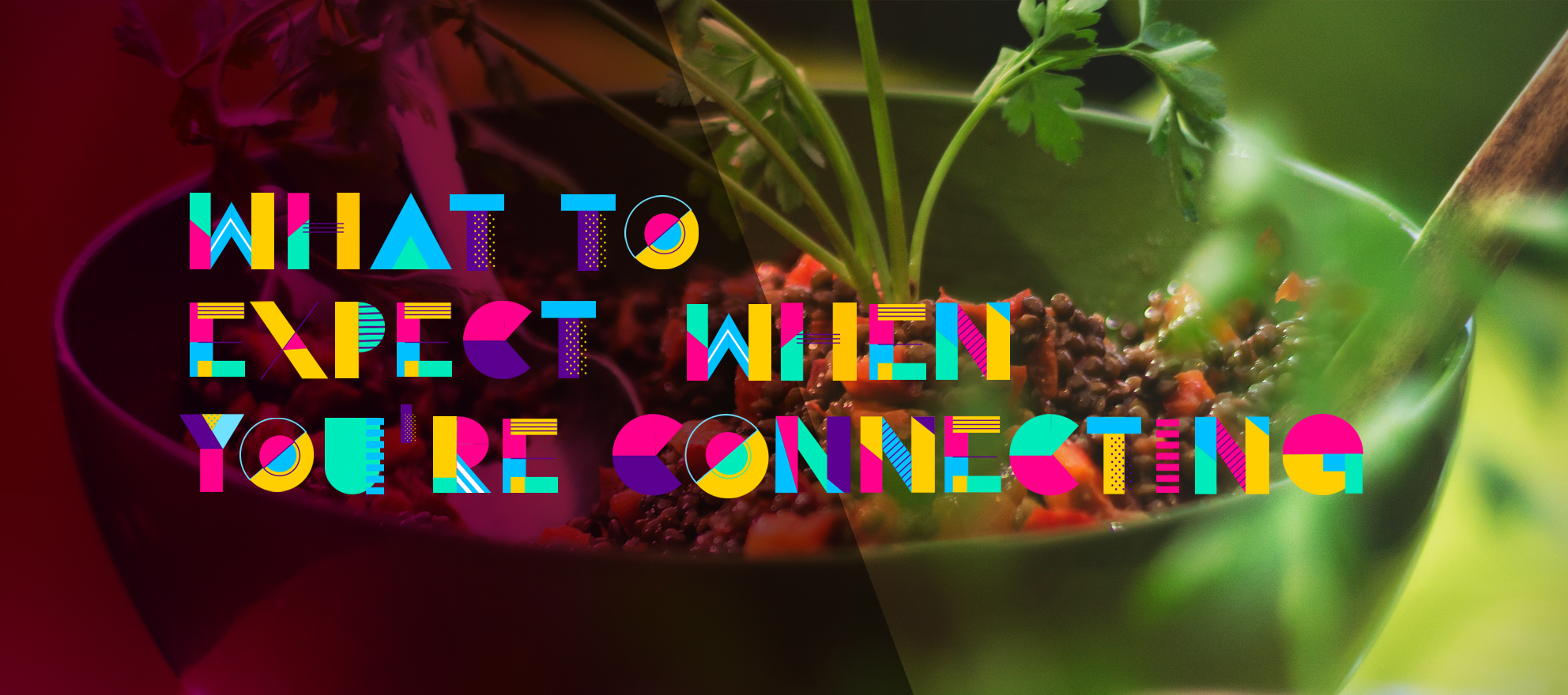 What To Expect When You’re Connecting: Vegetarian & Vegan
