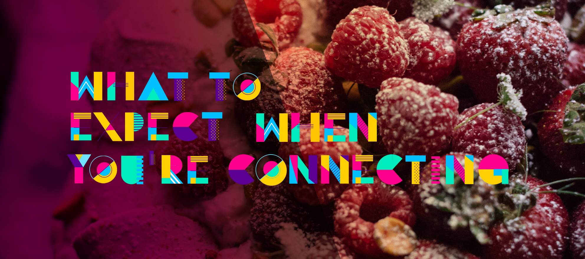 What To Expect When You’re Connecting: Dessert