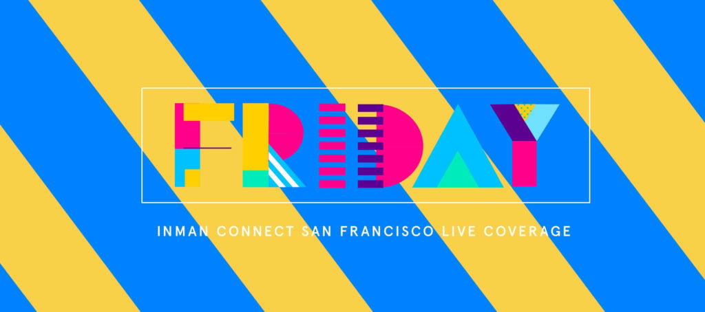 Inman Connect San Francisco Live Coverage: Friday