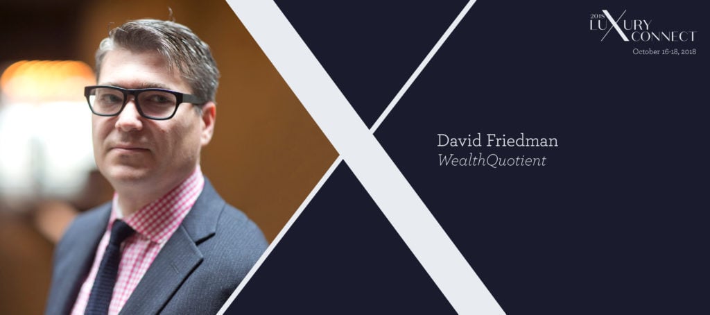 Luxury Connect: David Friedman on how to talk to wealthy clients