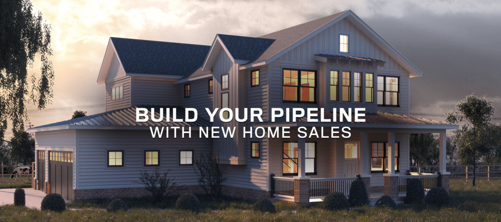 Build your pipeline with new home sales
