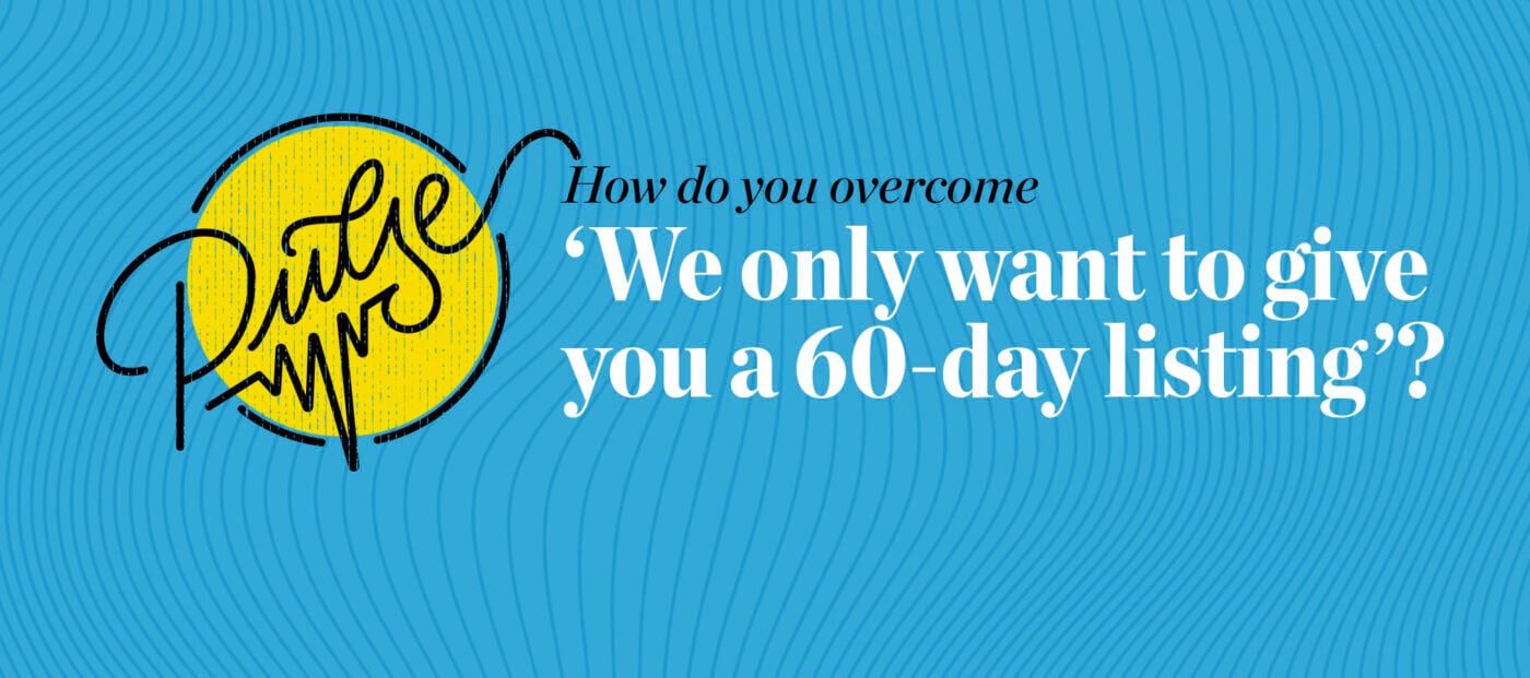 Pulse: 16 responses to 'We only want to give you a 60-day listing'