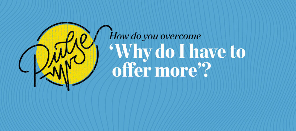 Pulse: 25 ways to respond to 'Why do I have to offer more?'