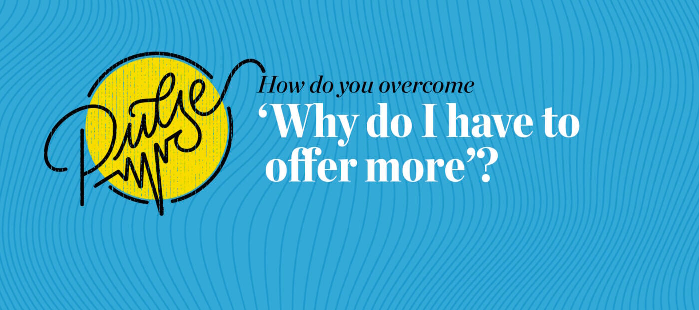 Pulse: 25 ways to respond to 'Why do I have to offer more?'