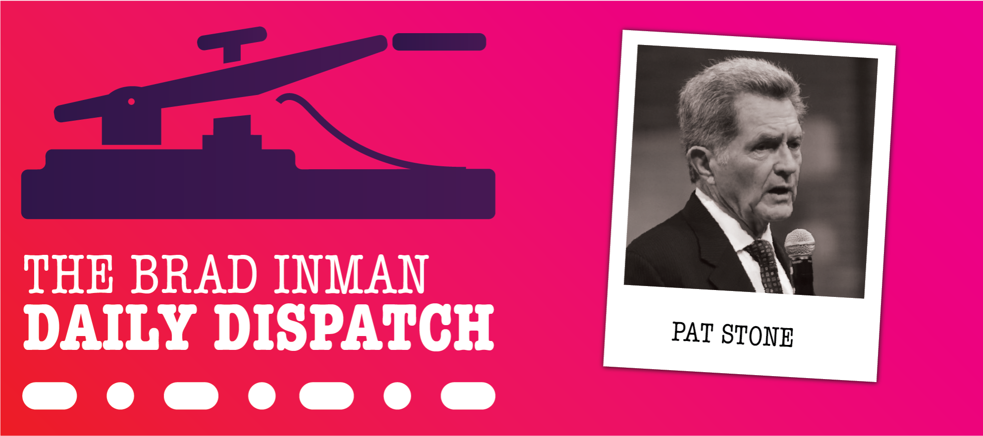 Daily Dispatch: Brad Inman with Pat Stone