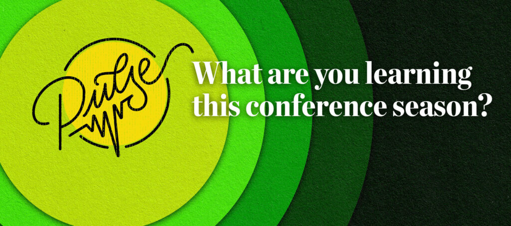 Pulse: What are you learning this conference season?