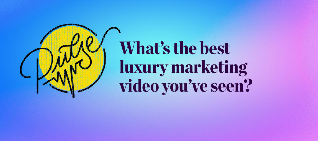 Pulse: What's the best luxury marketing video you've seen?