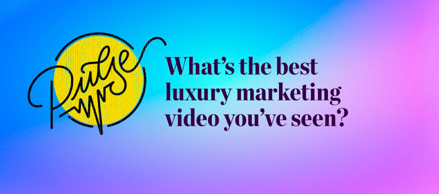 Pulse: What’s The Best Luxury Marketing Video You’ve Seen?