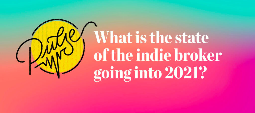 Pulse: The state of the indie broker going into 2021