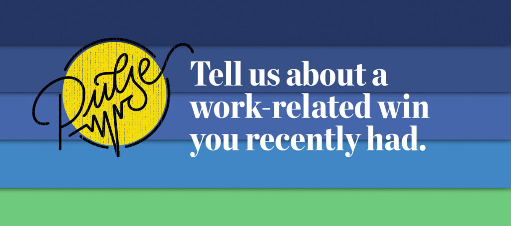 Pulse: Tell us about a work-related win you recently had