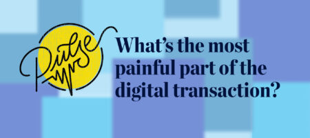 Pulse: What's the most painful part of the digital transaction?