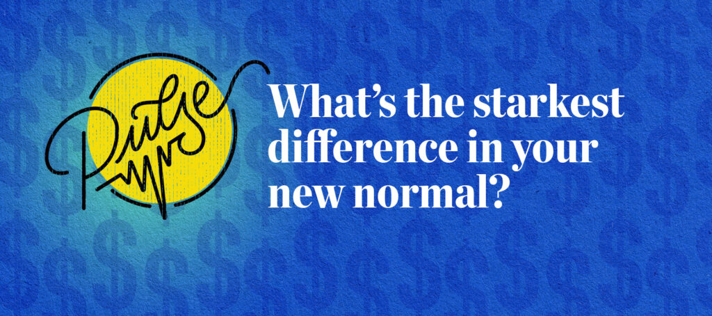 Pulse: Readers share the starkest difference in their new normal