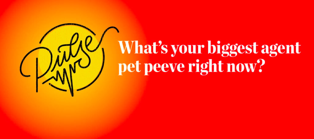 Pulse: Readers share their biggest agent pet peeves