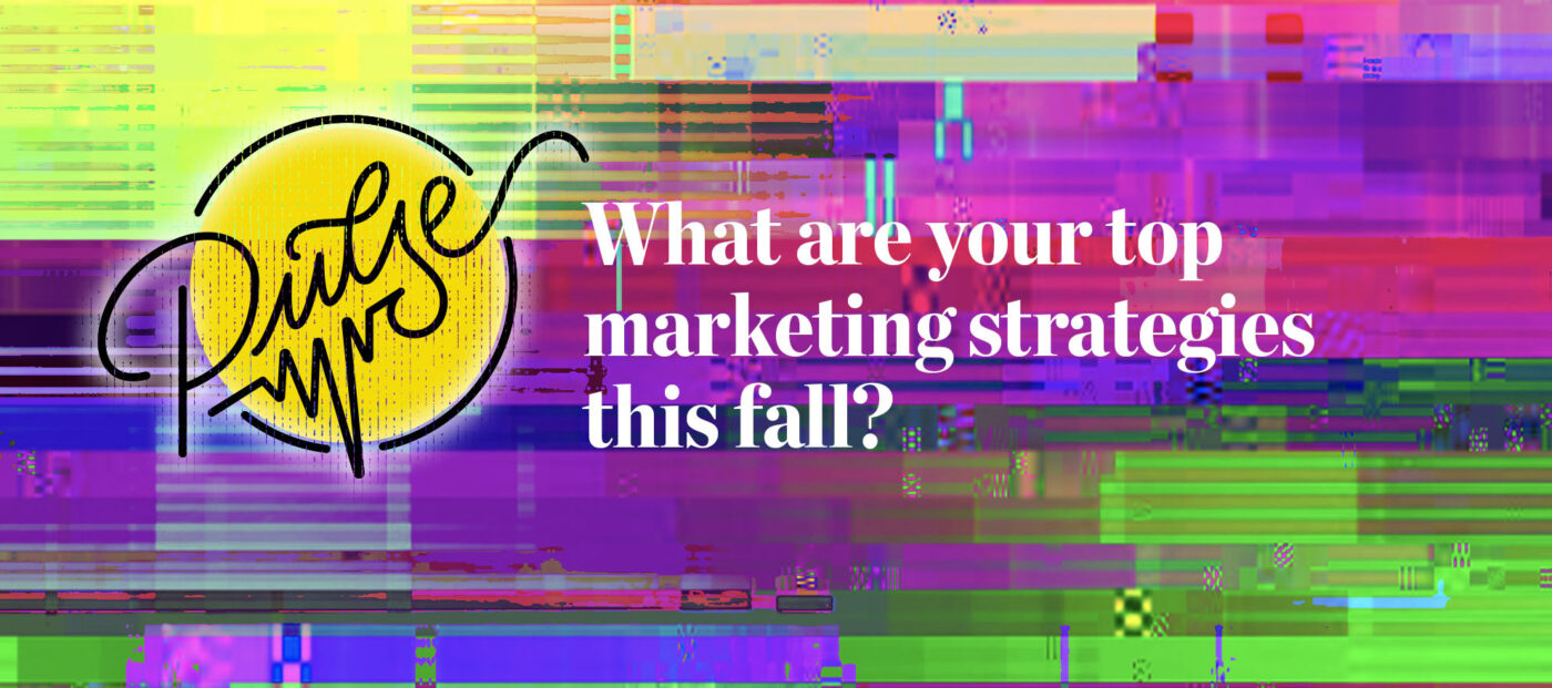 Pulse: Readers Share Their Top Marketing Strategies For Fall