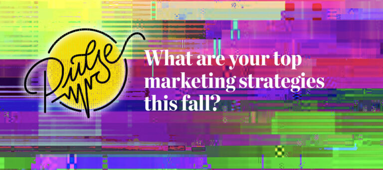 Pulse: What are your top marketing strategies this fall?