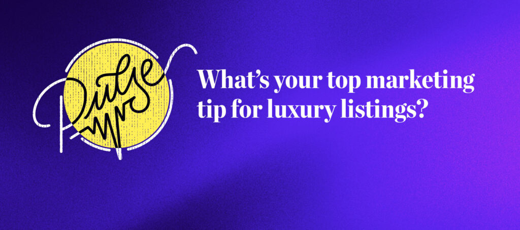 Readers share their top marketing tips for luxury listings: Pulse
