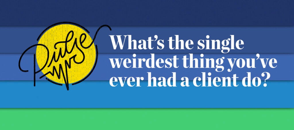 11+ weird things readers have seen their clients do