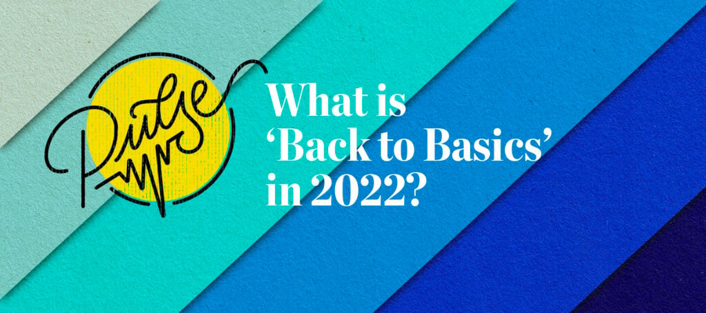 What Is ‘Back to Basics’ For 2022? Pulse