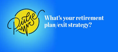 What's your retirement plan or exit strategy? Pulse