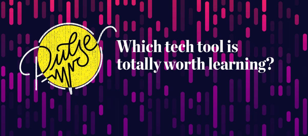 These are the tech tools that are totally worth learning: Pulse
