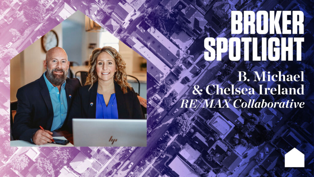 Broker Spotlight: B. Michael and Chelsea Ireland, RE/MAX Collaborative